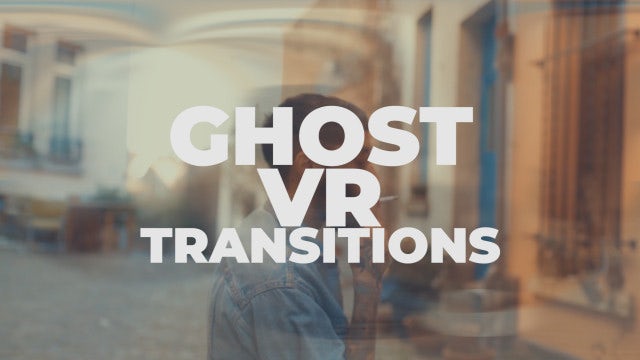 Ghost VR Transitions: Premiere Pro Presets